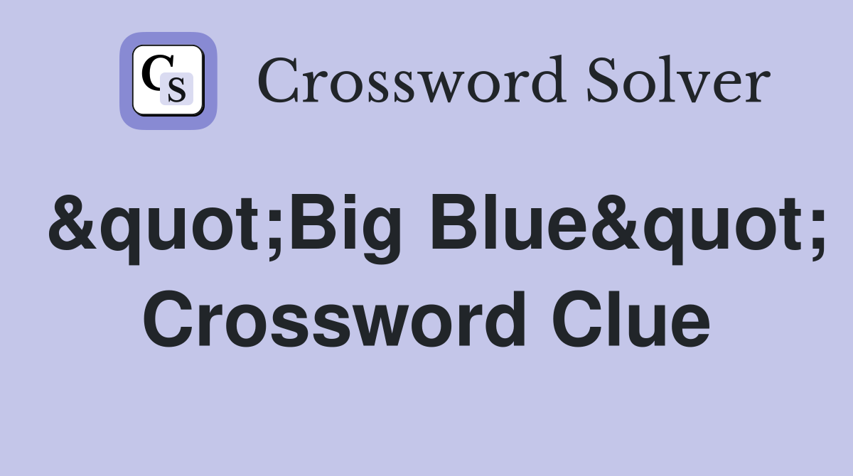 &quot;Big Blue&quot; Crossword Clue
