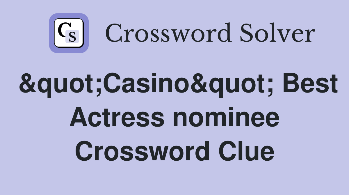 &quot;Casino&quot; Best Actress nominee Crossword Clue