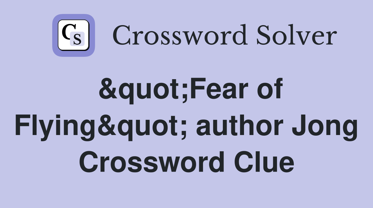 &quot;Fear of Flying&quot; author Jong Crossword Clue