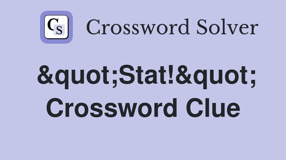 &quot;Stat!&quot; Crossword Clue