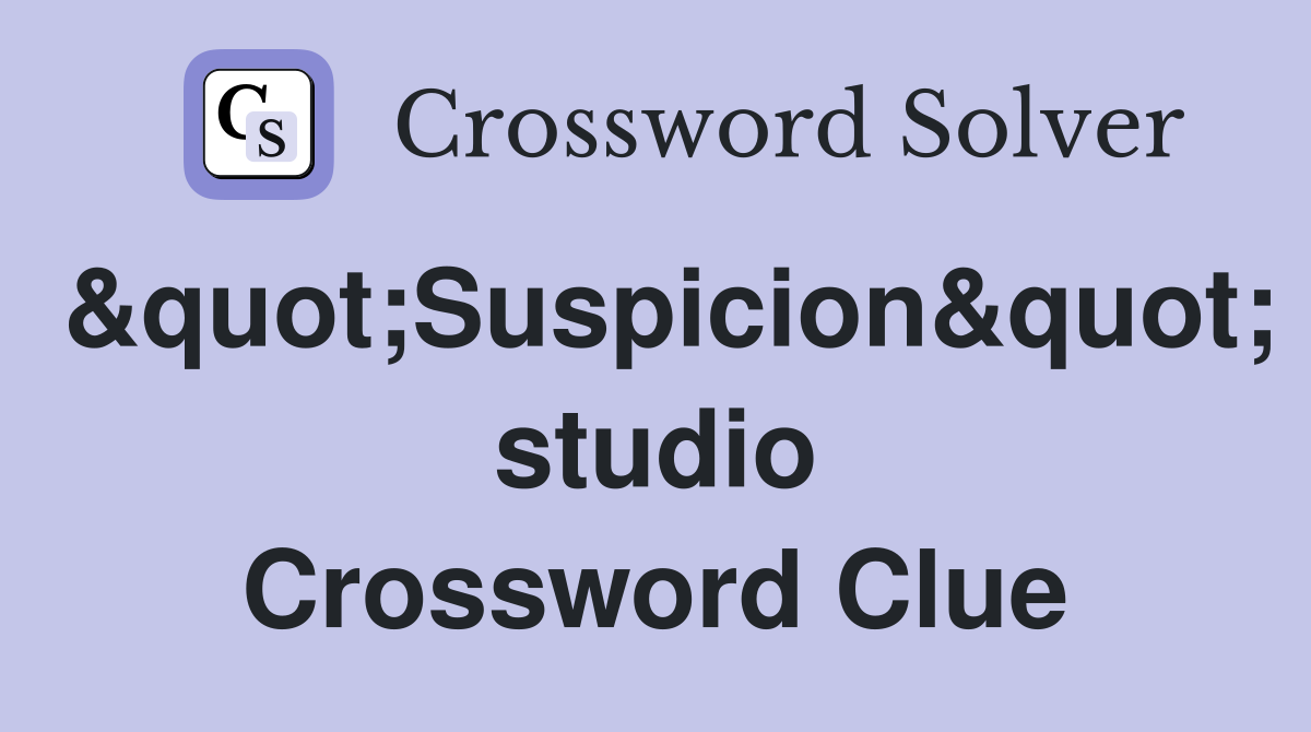 &quot;Suspicion&quot; studio Crossword Clue