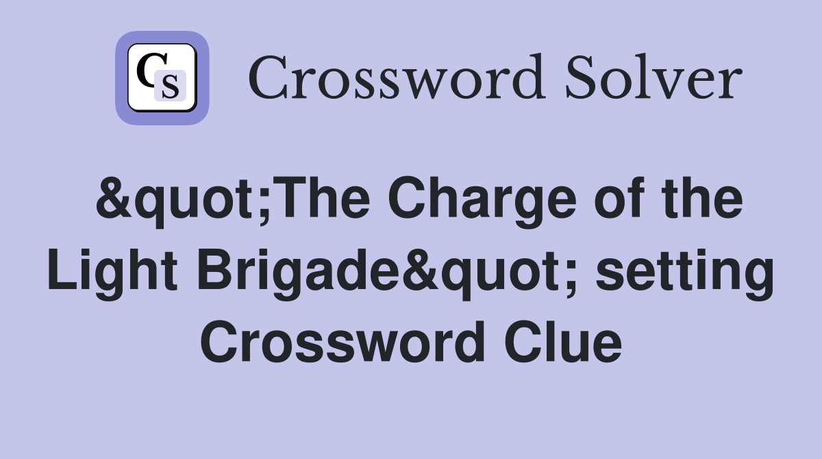 &quot;The Charge of the Light Brigade&quot; setting Crossword Clue