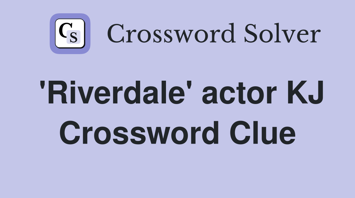 actor kj of riverdale crossword clue