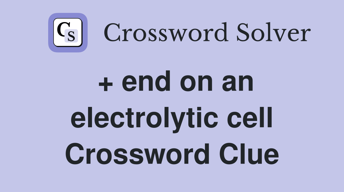 + end on an electrolytic cell Crossword Clue