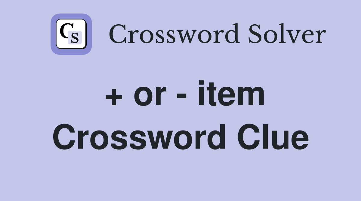 + or - item Crossword Clue
