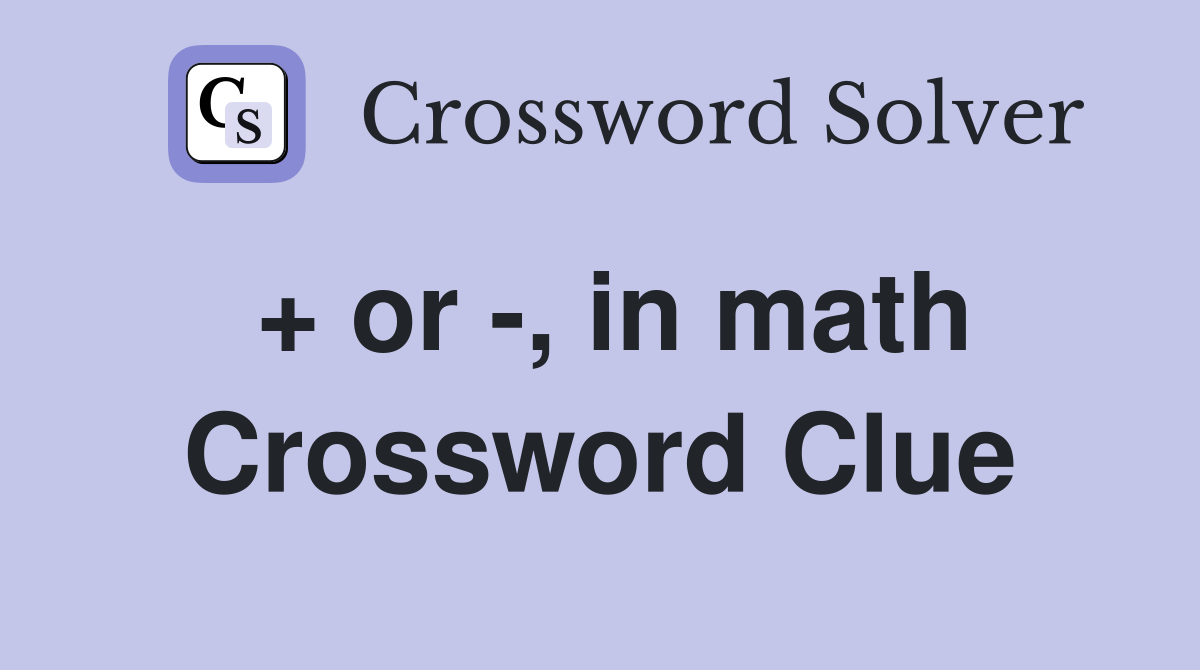 + or -, in math Crossword Clue