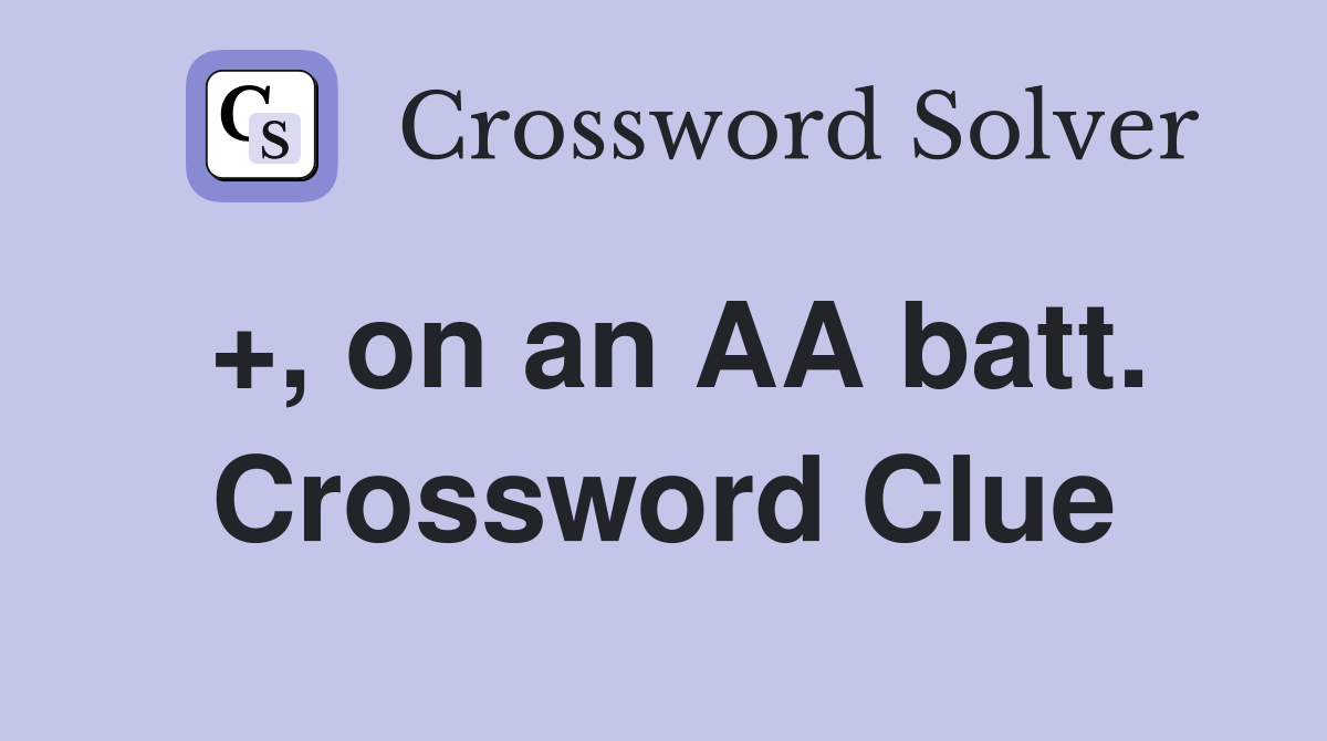 +, on an AA batt. Crossword Clue