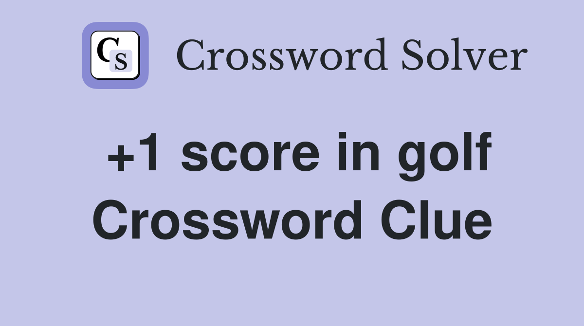 +1 score in golf Crossword Clue