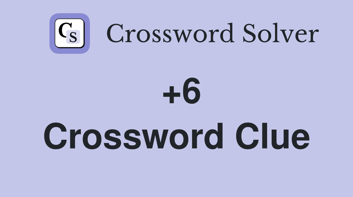 +6 Crossword Clue