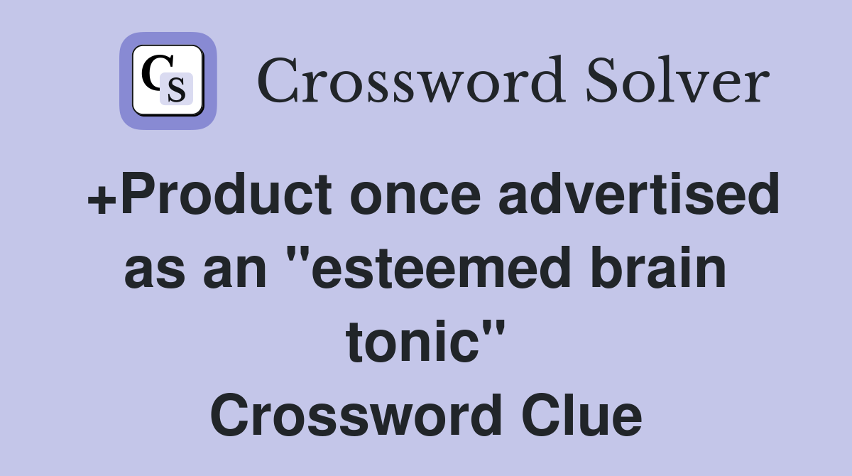 +Product once advertised as an "esteemed brain tonic" Crossword Clue