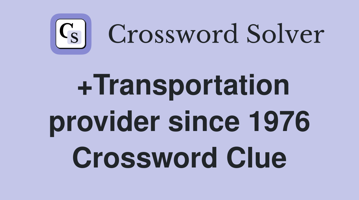 +Transportation provider since 1976 Crossword Clue