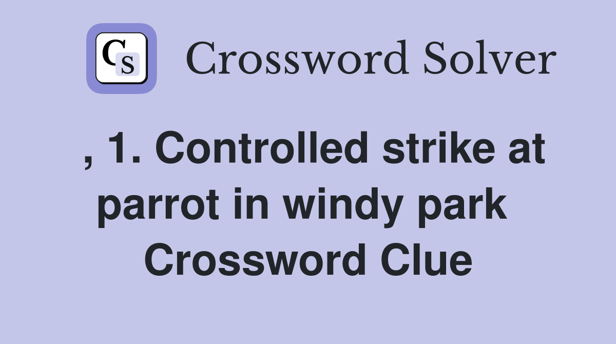 , 1. Controlled strike at parrot in windy park  Crossword Clue