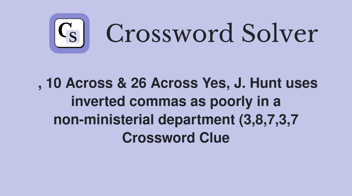 10 Across 26 Across Yes J Hunt uses inverted commas as poorly in 10 Across 26 Across Yes J Hunt uses inverted commas as poorly in