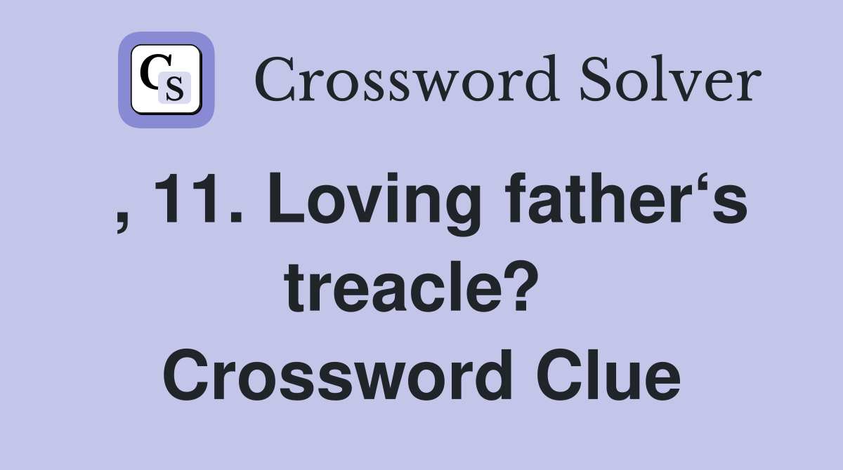 , 11. Loving father‘s treacle?  Crossword Clue