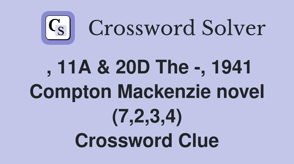 , 11A & 20D The -, 1941 Compton Mackenzie novel (7,2,3,4) Crossword Clue