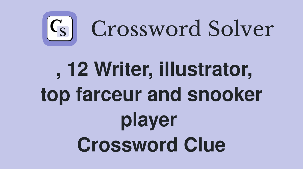 , 12 Writer, illustrator, top farceur and snooker player  Crossword Clue