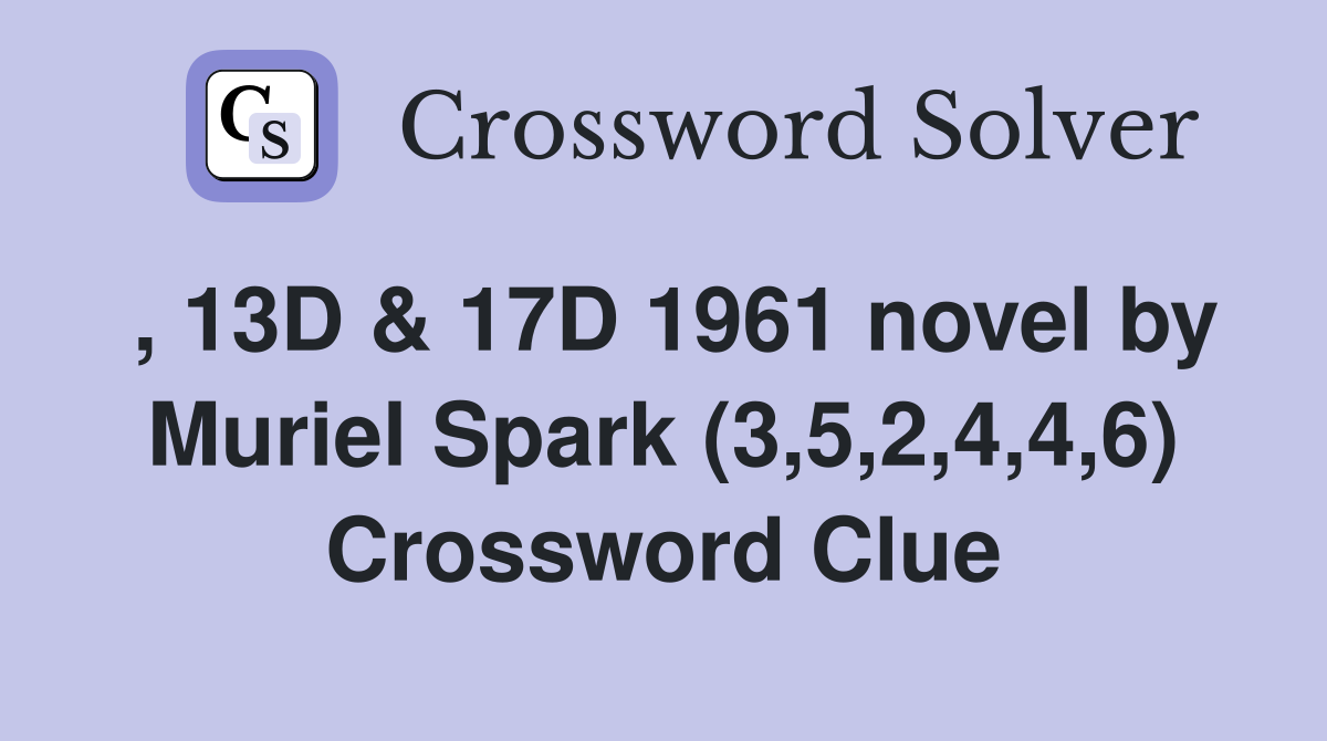 , 13D & 17D 1961 novel by Muriel Spark (3,5,2,4,4,6) Crossword Clue