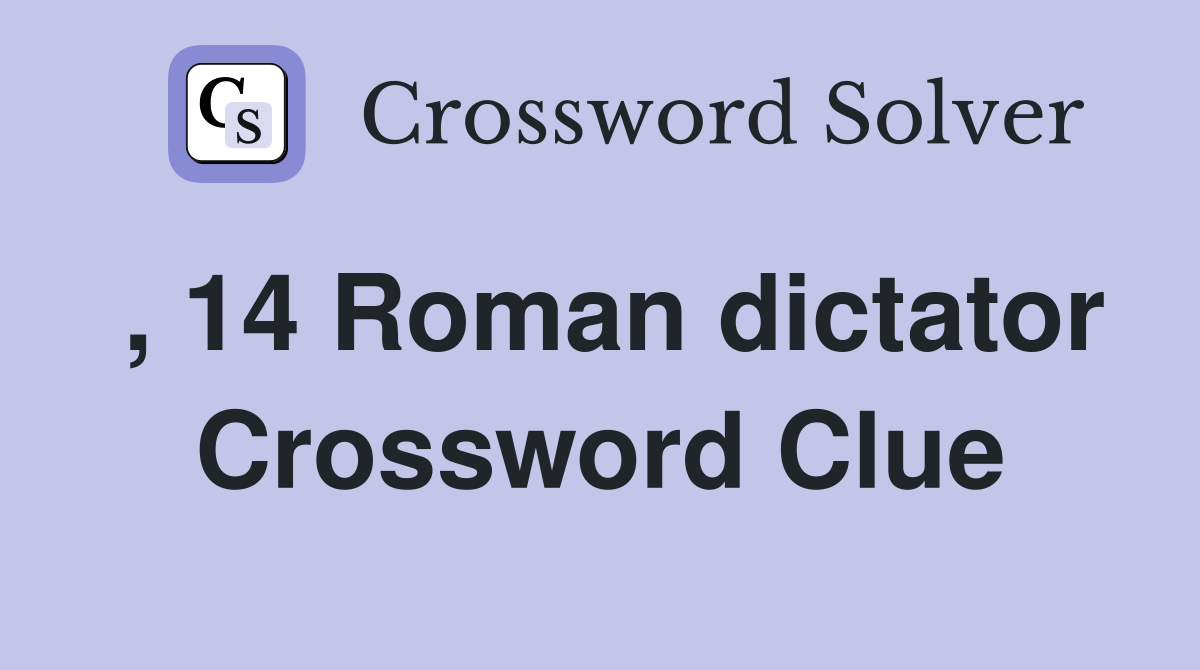 , 14 Roman dictator Crossword Clue