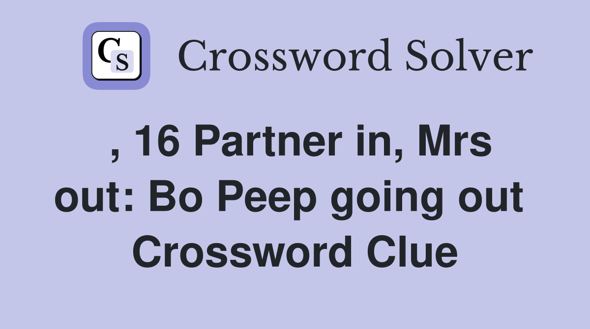 , 16 Partner in, Mrs out: Bo Peep going out  Crossword Clue