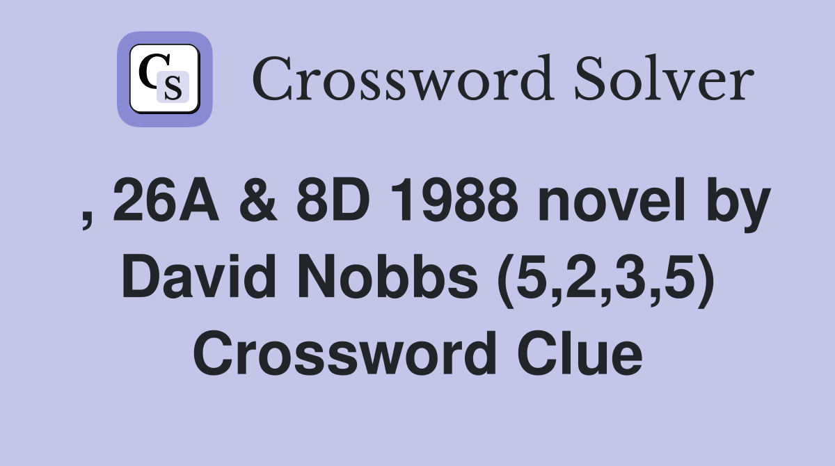 , 26A & 8D 1988 novel by David Nobbs (5,2,3,5) Crossword Clue