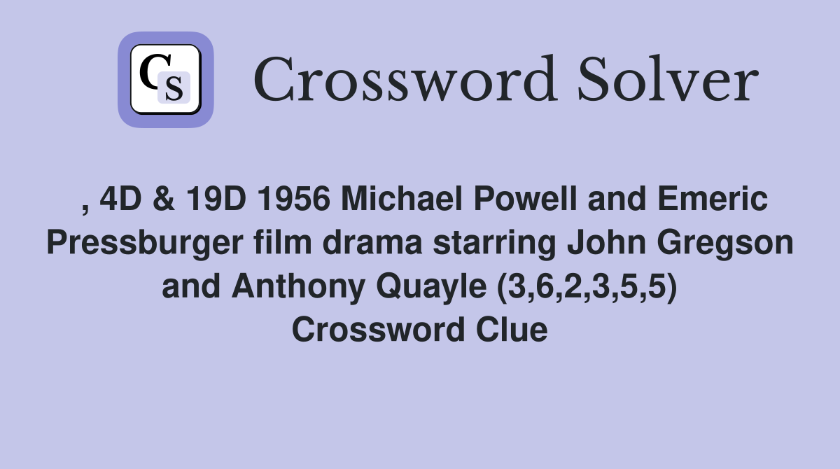 , 4D & 19D 1956 Michael Powell and Emeric Pressburger film drama starring John Gregson and Anthony Quayle (3,6,2,3,5,5) Crossword Clue