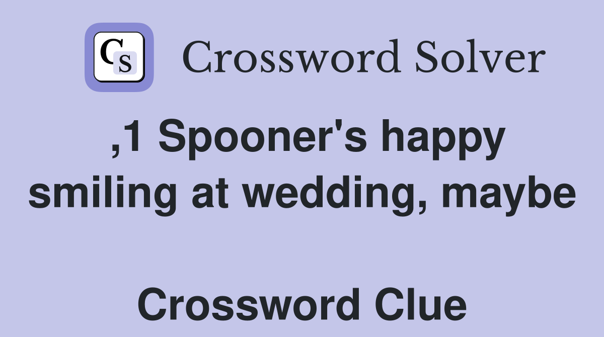 ,1 Spooner's happy smiling at wedding, maybe  Crossword Clue
