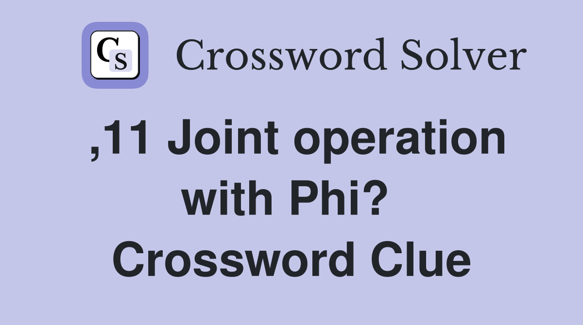 ,11 Joint operation with Phi?  Crossword Clue