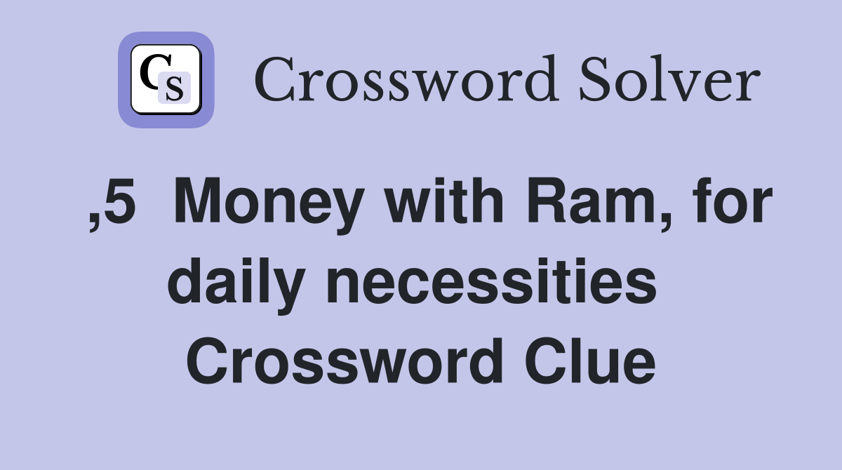 ,5  Money with Ram, for daily necessities  Crossword Clue