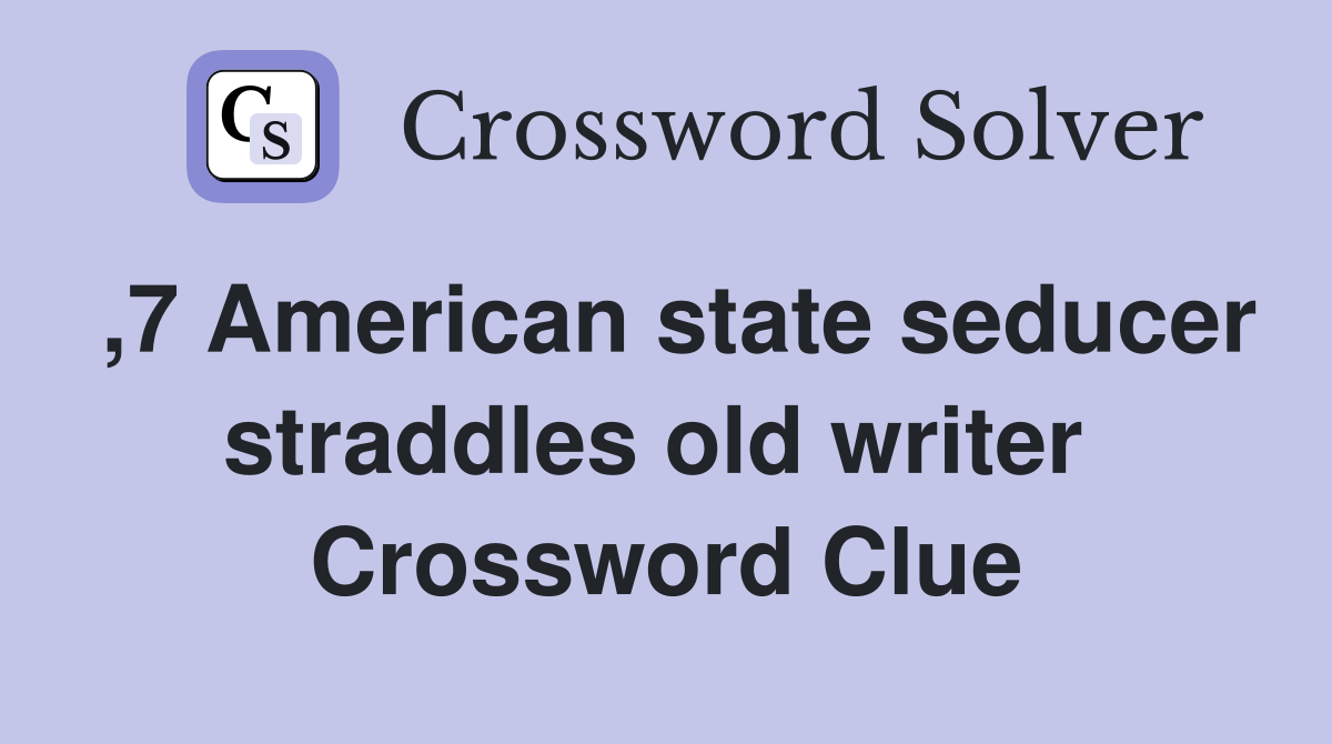 ,7 American state seducer straddles old writer  Crossword Clue