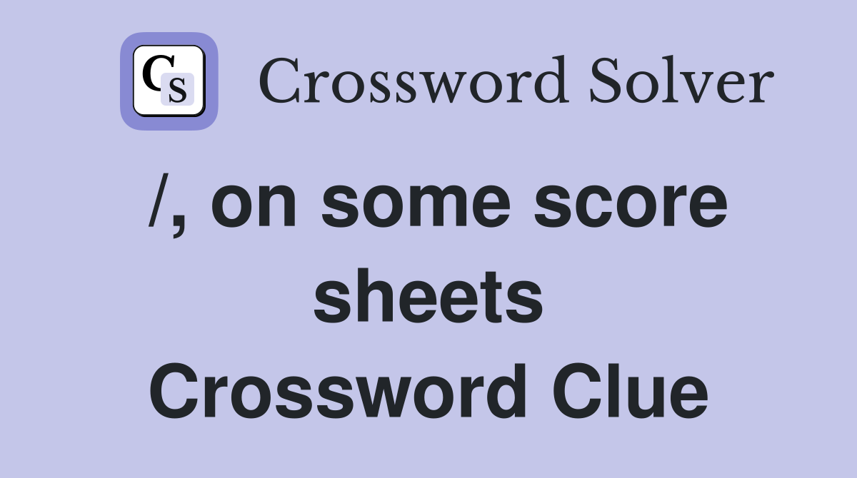 /, on some score sheets Crossword Clue