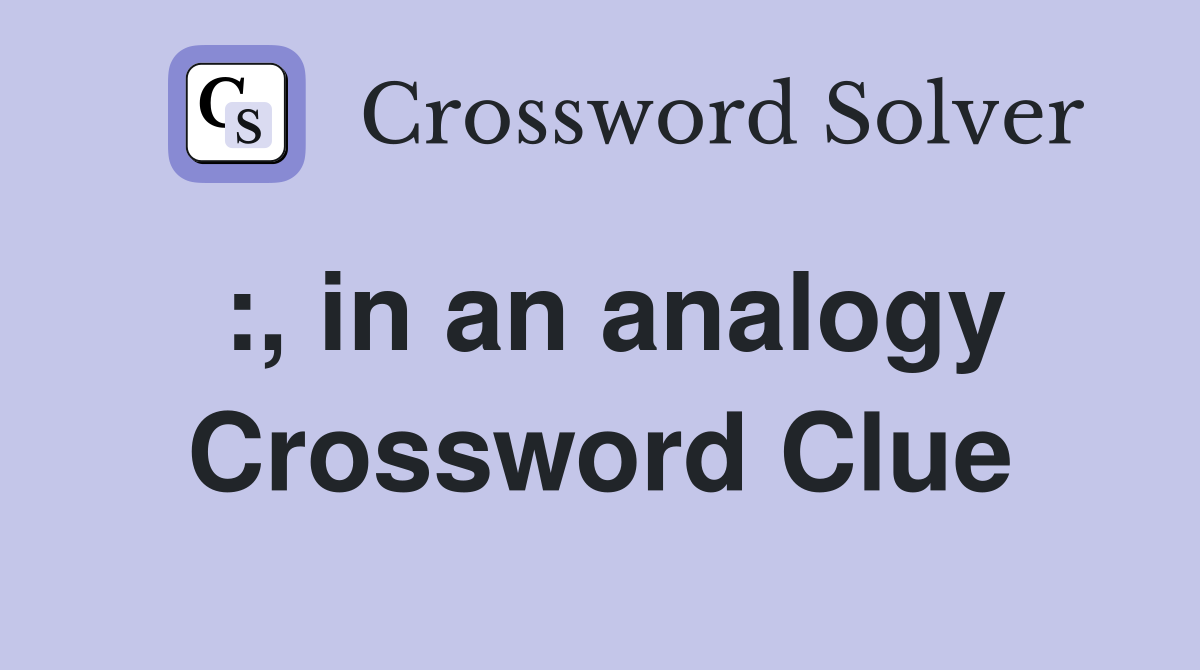 :, in an analogy Crossword Clue