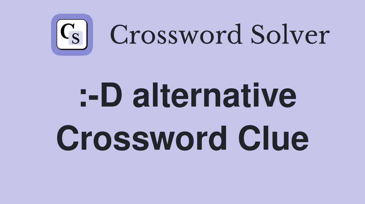 :-D alternative Crossword Clue