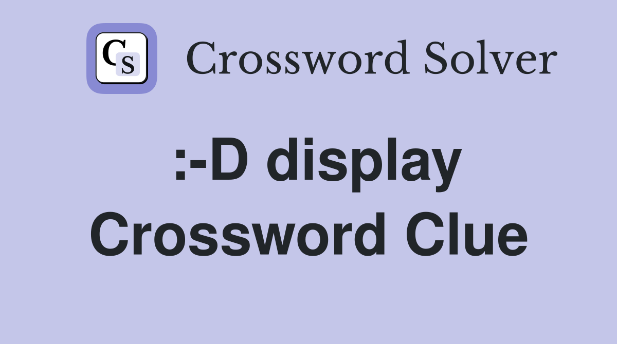 :-D display Crossword Clue
