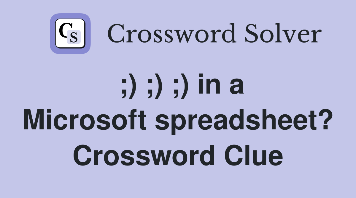 ;) ;) ;) in a Microsoft spreadsheet? Crossword Clue