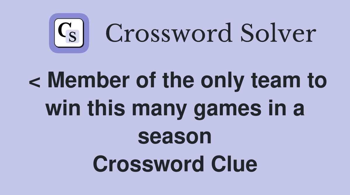 < Member of the only team to win this many games in a season Crossword Clue