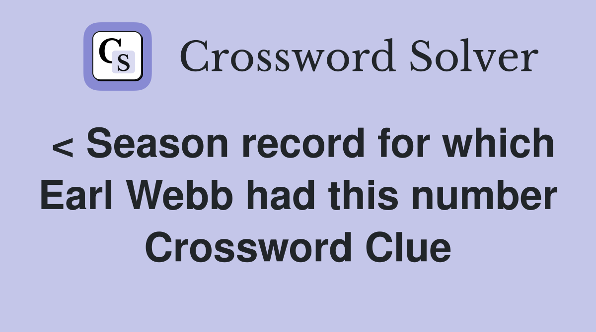 < Season record for which Earl Webb had this number Crossword Clue