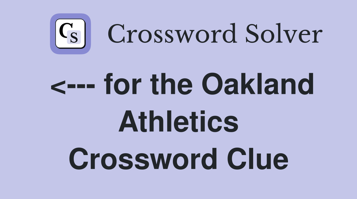<--- for the Oakland Athletics Crossword Clue