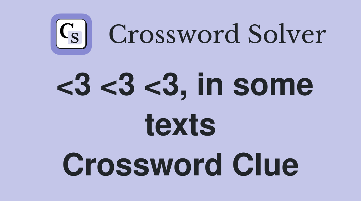 <3 <3 <3, in some texts Crossword Clue