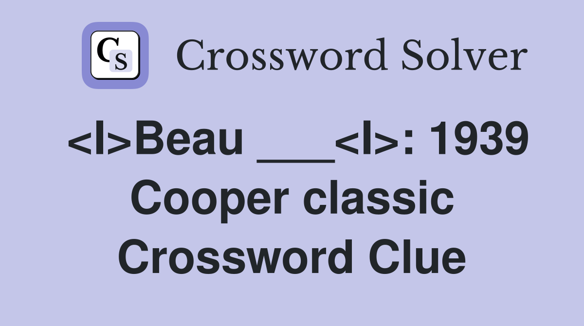 <I>Beau ___<I>: 1939 Cooper classic Crossword Clue