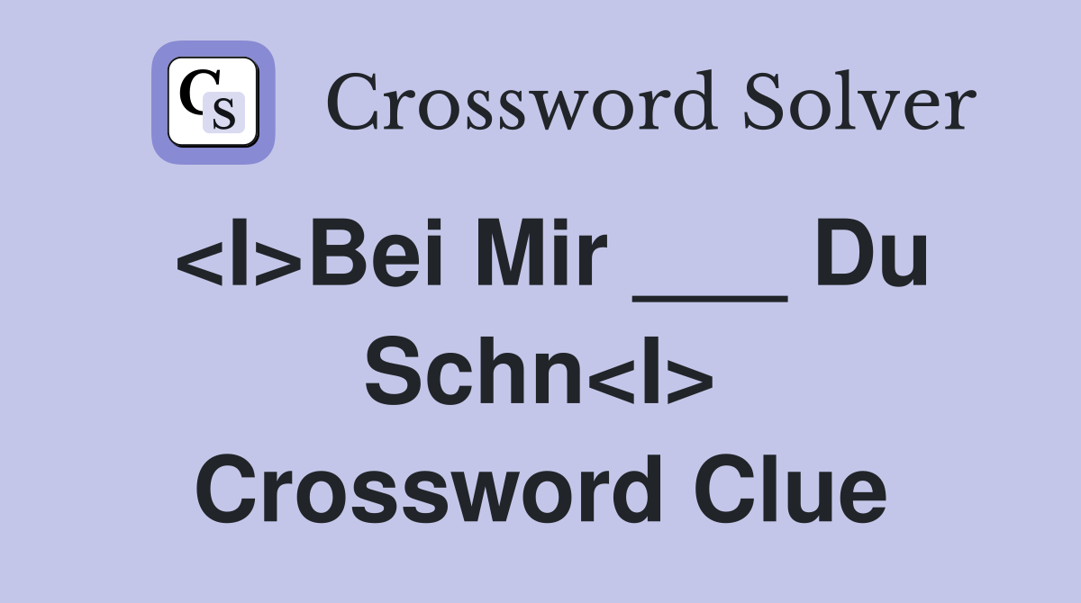 <I>Bei Mir ___ Du Schn<I> Crossword Clue