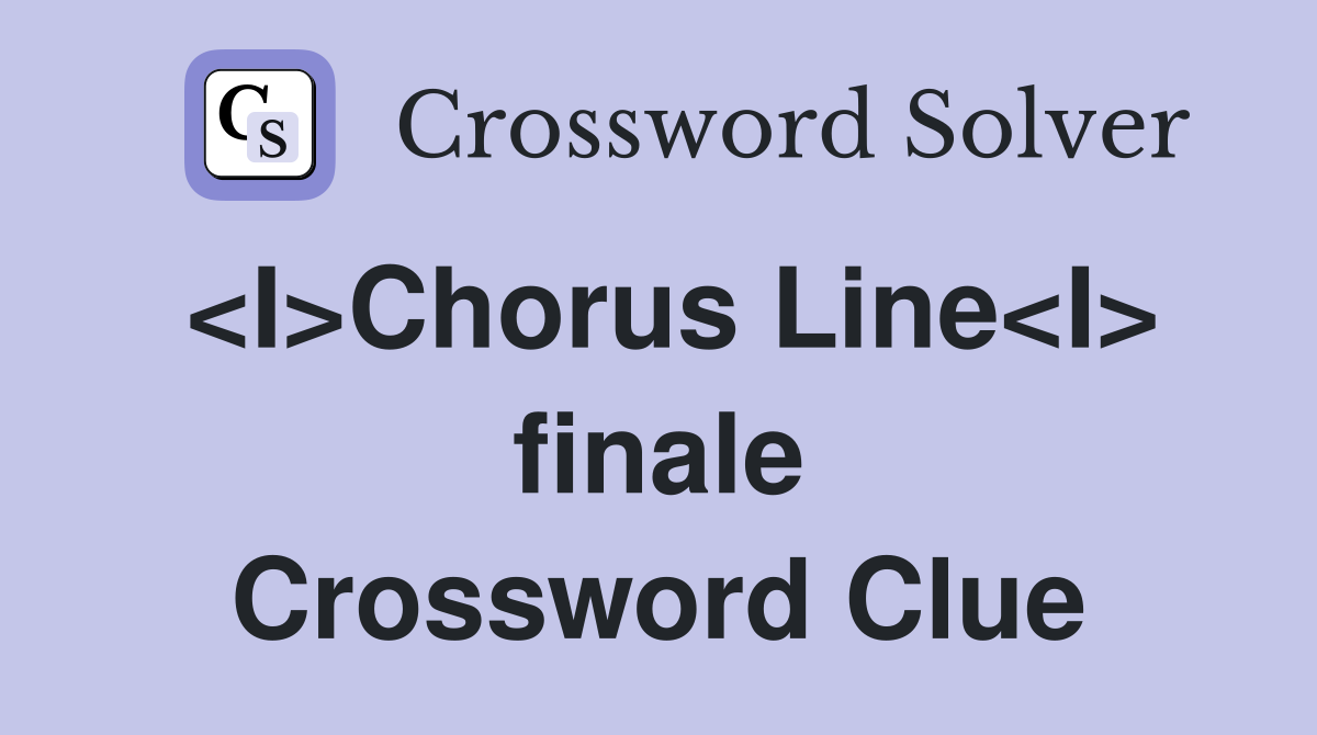 <I>Chorus Line<I> finale Crossword Clue