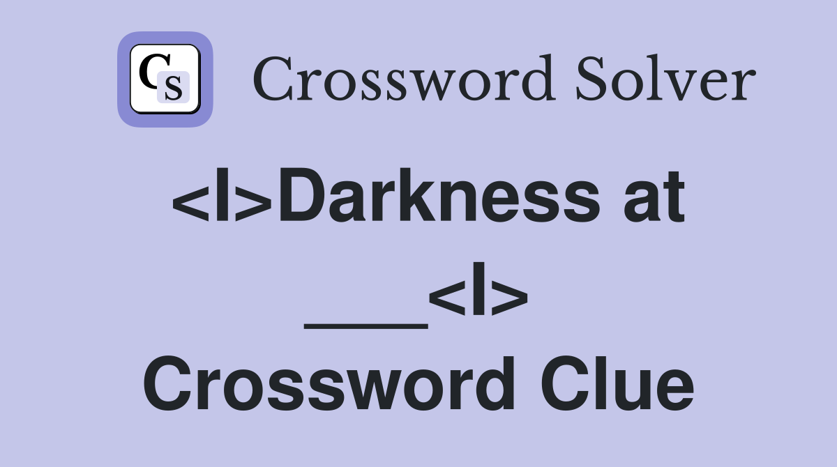 <I>Darkness at ___<I> Crossword Clue