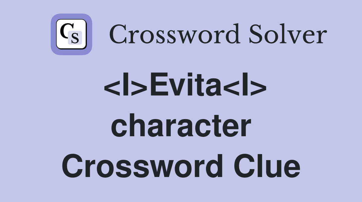 <I>Evita<I> character Crossword Clue