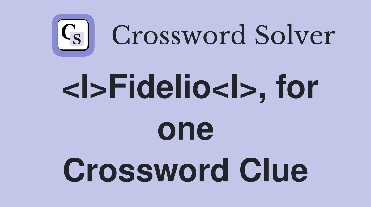 <I>Fidelio<I>, for one Crossword Clue