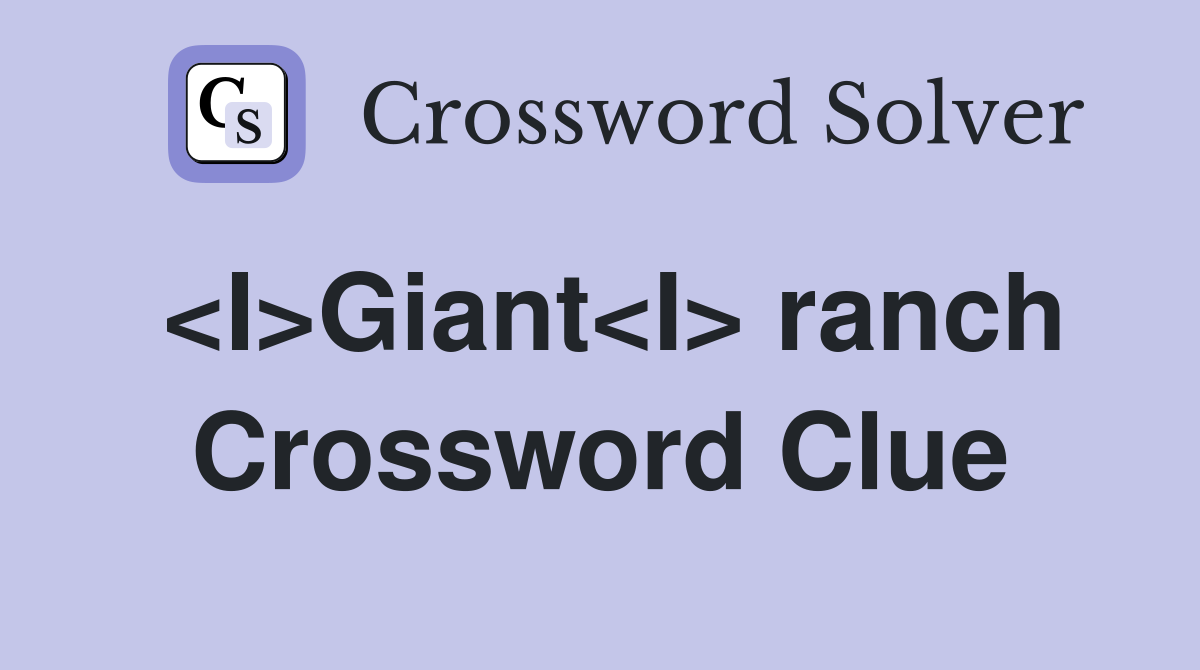 <I>Giant<I> ranch Crossword Clue