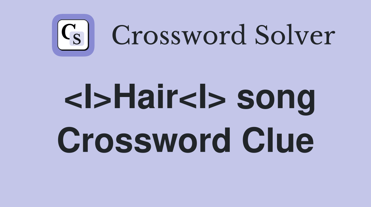 <I>Hair<I> song Crossword Clue