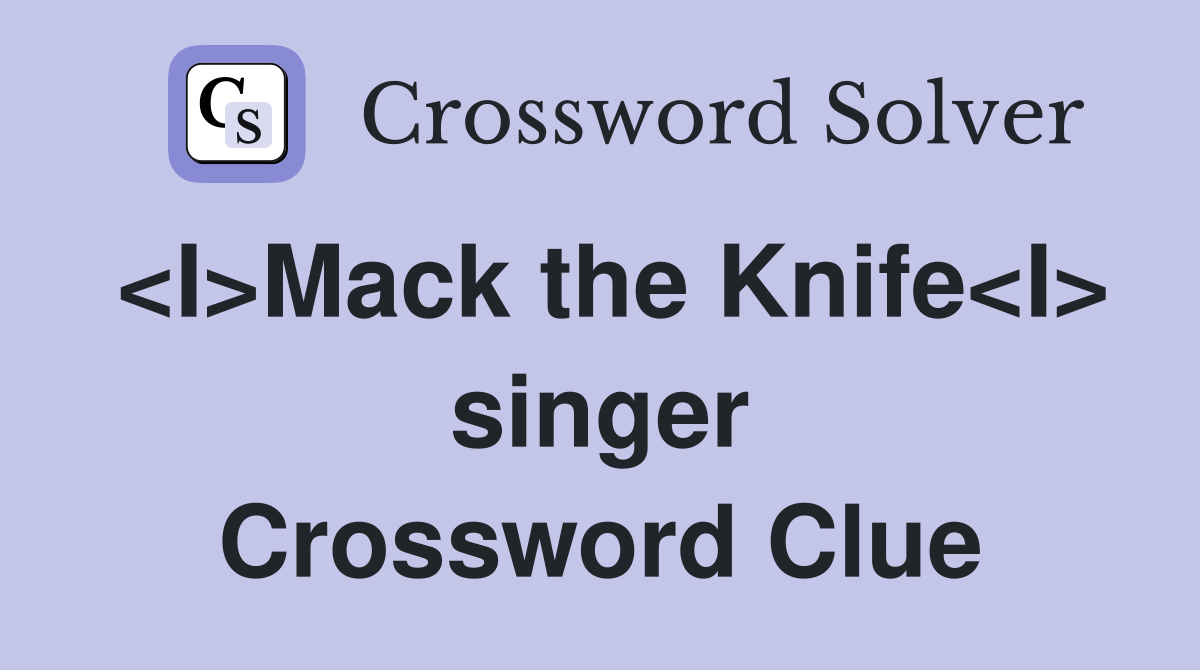 <I>Mack the Knife<I> singer Crossword Clue