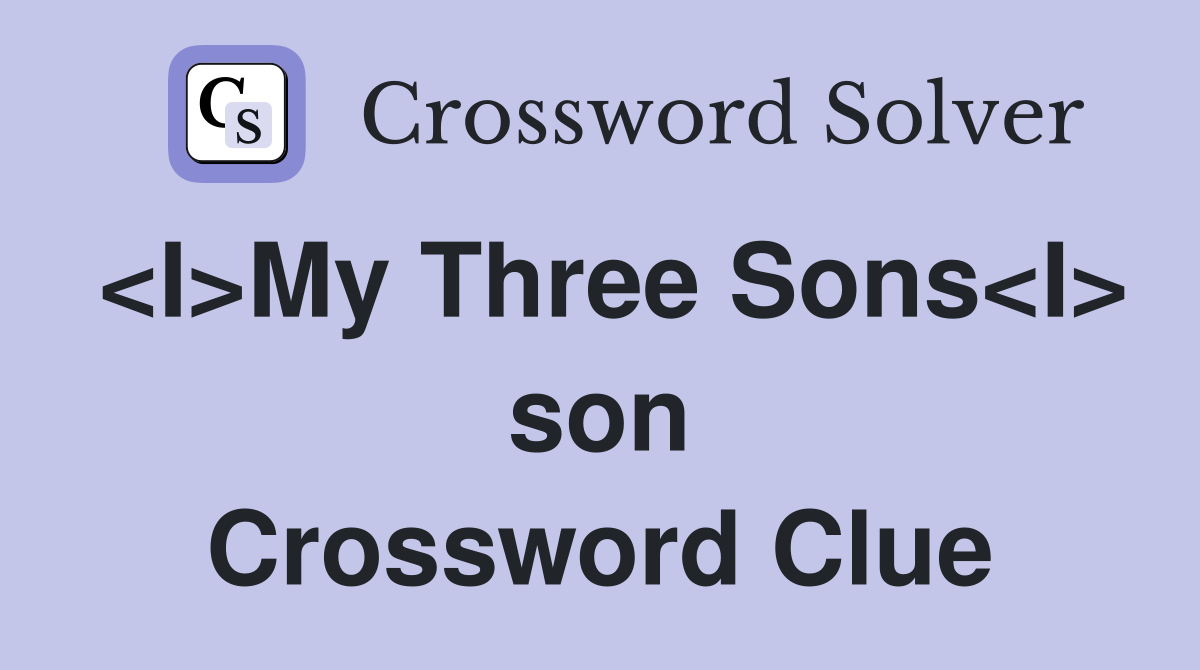 <I>My Three Sons<I> son Crossword Clue