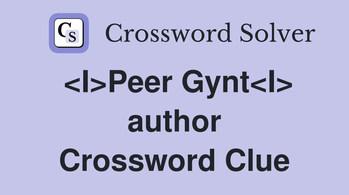 <I>Peer Gynt<I> author Crossword Clue
