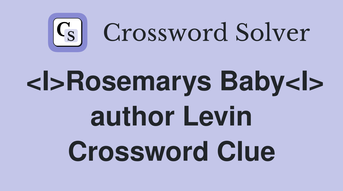 <I>Rosemarys Baby<I> author Levin Crossword Clue